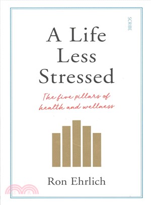 A Life Less Stressed : the five pillars of health and wellness