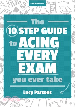 The Ten Step Guide to Acing Every Exam You Ever Take