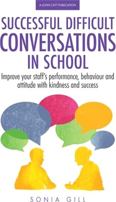 Successful Difficult Conversations in School ― Improve Your Team's Performance, Behaviour and Attitude With Kindness and Success