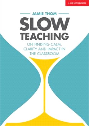 Slow Teaching ― On Finding Calm, Clarity and Impact in the Classroom