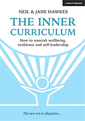 The Inner Curriculum ― How to Develop Wellbeing, Resilience & Self-leadership