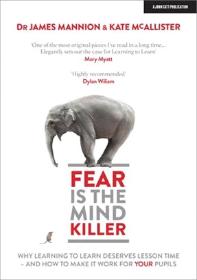 Fear Is the Mind Killer: Why Learning to Learn Deserves Lesson Time - And How to Make It Work for Your Pupils