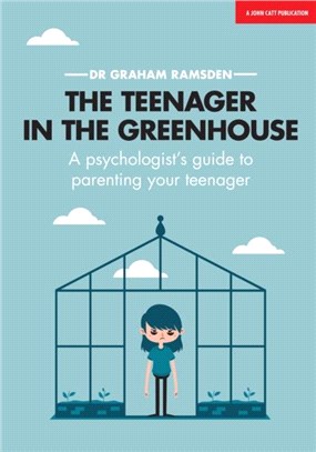 The Teenager In The Greenhouse：A Psychologist's guide to parenting your teenager