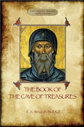 The Book of the Cave of Treasures：A History of the Patriarchs and the Kings, from the Creation to the Crucifixion of Christ.