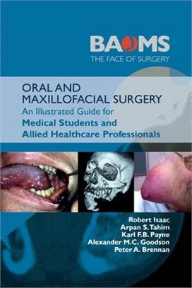 Oral and Maxillofacial Surgery: An Illustrated Guide for Medical Students and Allied Healthcare Professionals:: An Illustrated Guide for Medical Stude