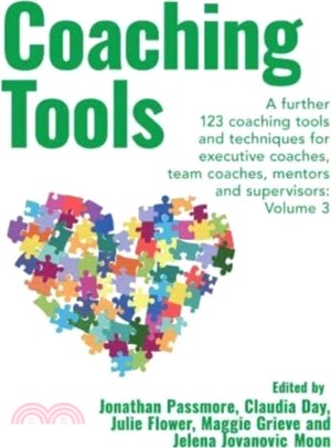 Coaching Tools：123 coaching tools and techniques for executive coaches, team coaches, mentors and supervisors: Volume 3