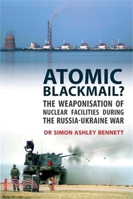 Atomic Blackmail?: The Weaponisation of Nuclear Facilities During the Russia-Ukraine War