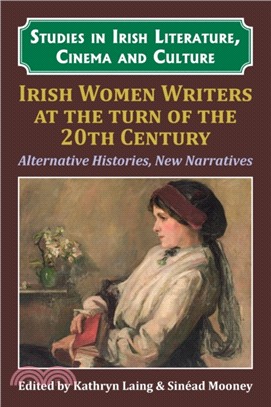 Irish Women Writers at the Turn of the Twentieth Century：Alternative Histories, New Narratives