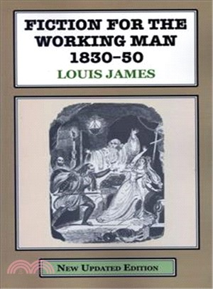 Fiction for the Working Man 1830-50 ― A Study of the Literature Produced for the Working Classes in Early Victorian Urban England