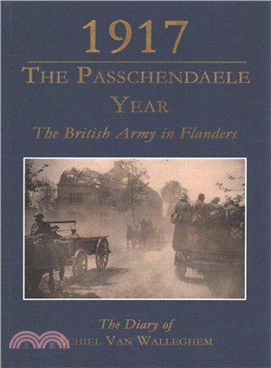 1917 the Passchendaele Year ― The British Army in Flanders: the Diary of Achiel Van Walleghem