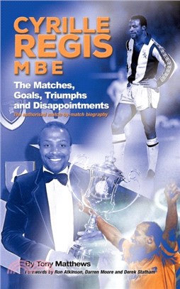 Cyrille Regis MBE：The Matches, Goals, Triumphs and Disappointments