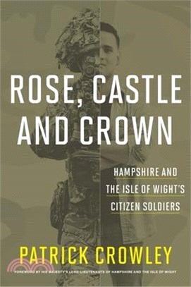 Rose Castle and Crown: Hampshire and the Isle of Wight's Citizen Soldiers