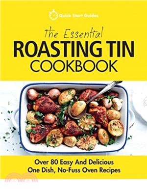 The Essential Roasting Tin Cookbook：Over 80 Easy And Delicious One Dish, No-Fuss Oven Recipes