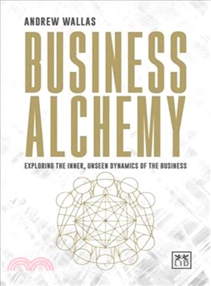 Business Alchemy ─ Exploring the Inner, Unseen Dynamics of the Business