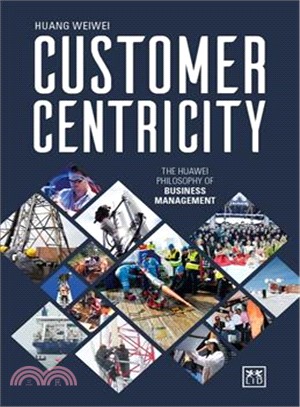 Customer Centricity ― The Huawei Philosophy of Business Management