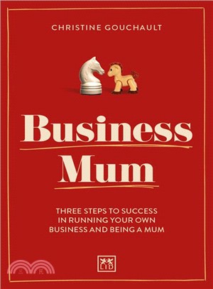 Business Mum ― Three Steps to Success in Running Your Own Business and Being a Mum