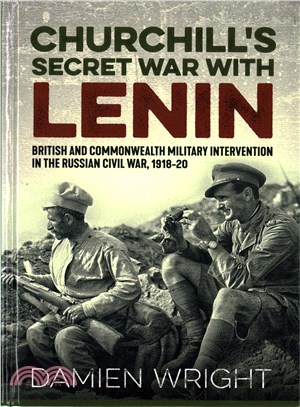 Churchill's Secret War With Lenin ─ British and Commonwealth Military Intervention in the Russian Civil War, 1918-20