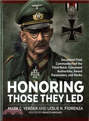 Honoring Those They Led ─ Decorated Field Commanders of the Third Reich: Command Authorities, Award Parameters, and Ranks