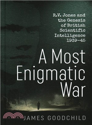 A Most Enigmatic War ─ R.v. Jones and the Genesis of British Scientific Intelligence 1939-45