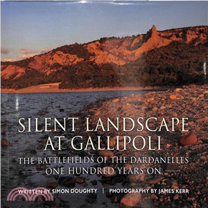 Silent Landscape at Gallipoli ─ The Battlefields of the Dardanelles, One Hundred Years on