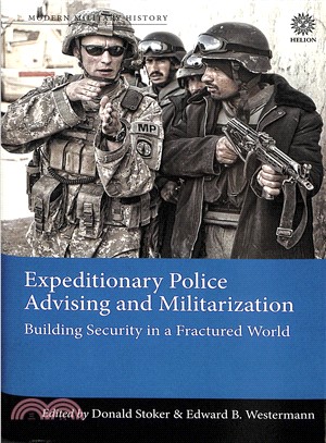 Expeditionary Police Advising and Militarization ─ Building Security in a Fractured World