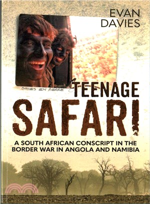 Teenage Safari ─ A South African Conscript in the Border War in Angola and Namibia