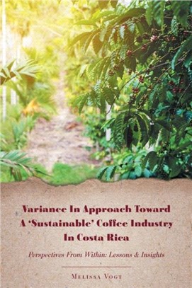 Variance in Approach Toward a 'Sustainable' Coffee Industry in Costa Rica：Perspectives from Within; Lessons and Insights