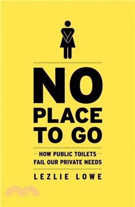 No Place To Go：How Public Toilets Fail Our Private Needs
