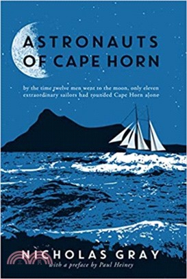 Astronauts of Cape Horn：by the time twelve men went to the moon, only eleven extraordinary sailors had rounded Cape Horn alone