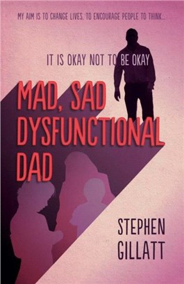 Mad, Sad, Dysfunctional Dad