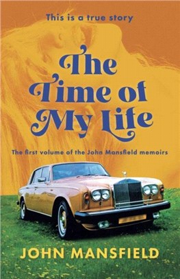 The Time of My Life：The first volume of the John Mansfield memoirs