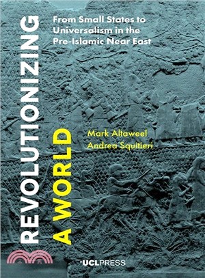 Revolutionizing a World ― From Small States to Universalism in the Pre-islamic Near East