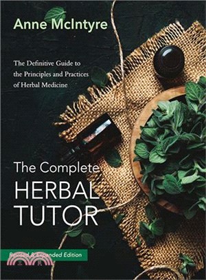The Complete Herbal Tutor ― The Definitive Guide to the Principles and Practices of Herbal Medicine