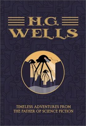 H.g. Wells ― Timeless Adventures from the Father of Science Fiction