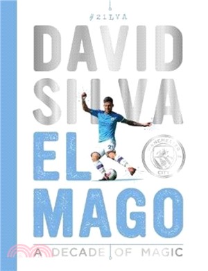 David Silva - El Mago: A Decade Of Magic：Official Manchester City FC Tribute Book