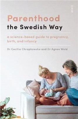 Parenthood the Swedish Way : a science-based guide to pregnancy, birth, and infancy