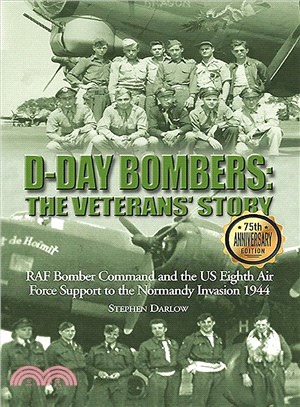 D-day Bombers ― The Veterans' Story; Raf Bomber Command and the Us Eighth Air Force Support to the Normandy Invasion 1944; 75th Anniversary Edition