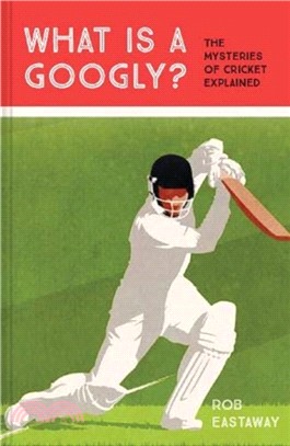 What is a Googly? : The Mysteries of Cricket Explained