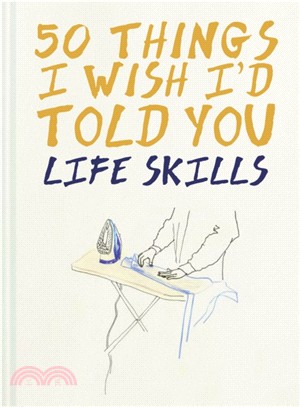 50 Things I Wish I'd Told You : Life Skills