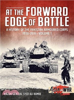 At the Forward Edge of Battle ― A History of the Pakistan Armoured Corps, 1938-2016
