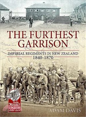 The Furthest Garrison ― Imperial Regiments in New Zealand 1840-1870