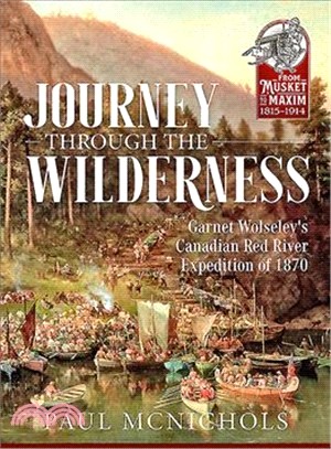 Journey Through the Wilderness ― Garnet Wolseley's Canadian Red River Expedition of 1870