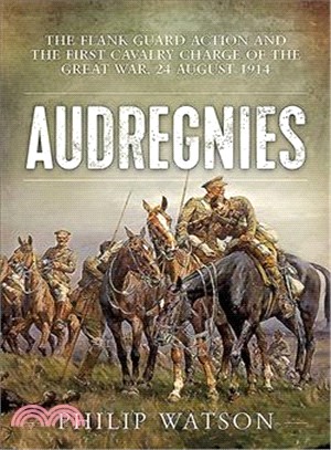 Audregnies ― The Flank Guard Action and the First Cavalry Charge of the Great War, 24 August 1914