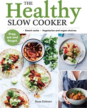 Healthy Slow Cooker ― Loads of Veg; Smart Carbs; Vegetarian and Vegan Choices; Prep, Set and Forget