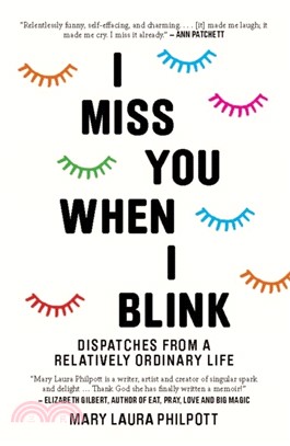 I Miss You When I Blink：Dispatches from a Relatively Ordinary Life