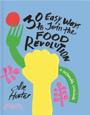 30 Easy Ways to Join the Food Revolution : A sustainable cookbook