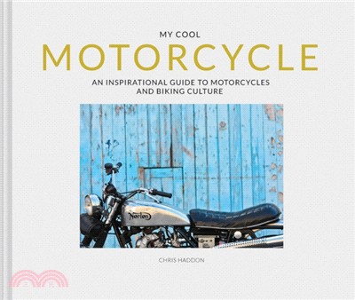 My Cool Motorcycle : An inspirational guide to motorcycles and biking culture