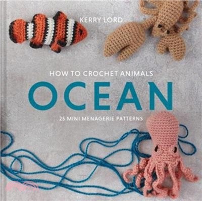 How to Crochet Animals: Ocean : 25 mini menagerie patterns