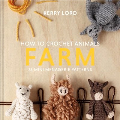 How to Crochet Animals: Farm：25 mini menagerie patterns
