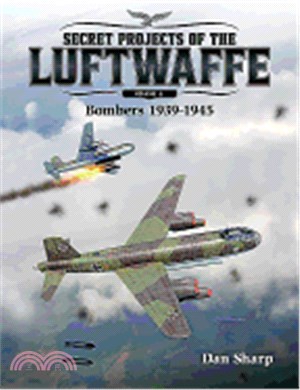 Secret Projects of the Luftwaffe, Volume 2: Bombers 1939 -1945